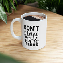Proud 11oz Mug Don't Stop Until You're Proud 11oz Mug is the perfect