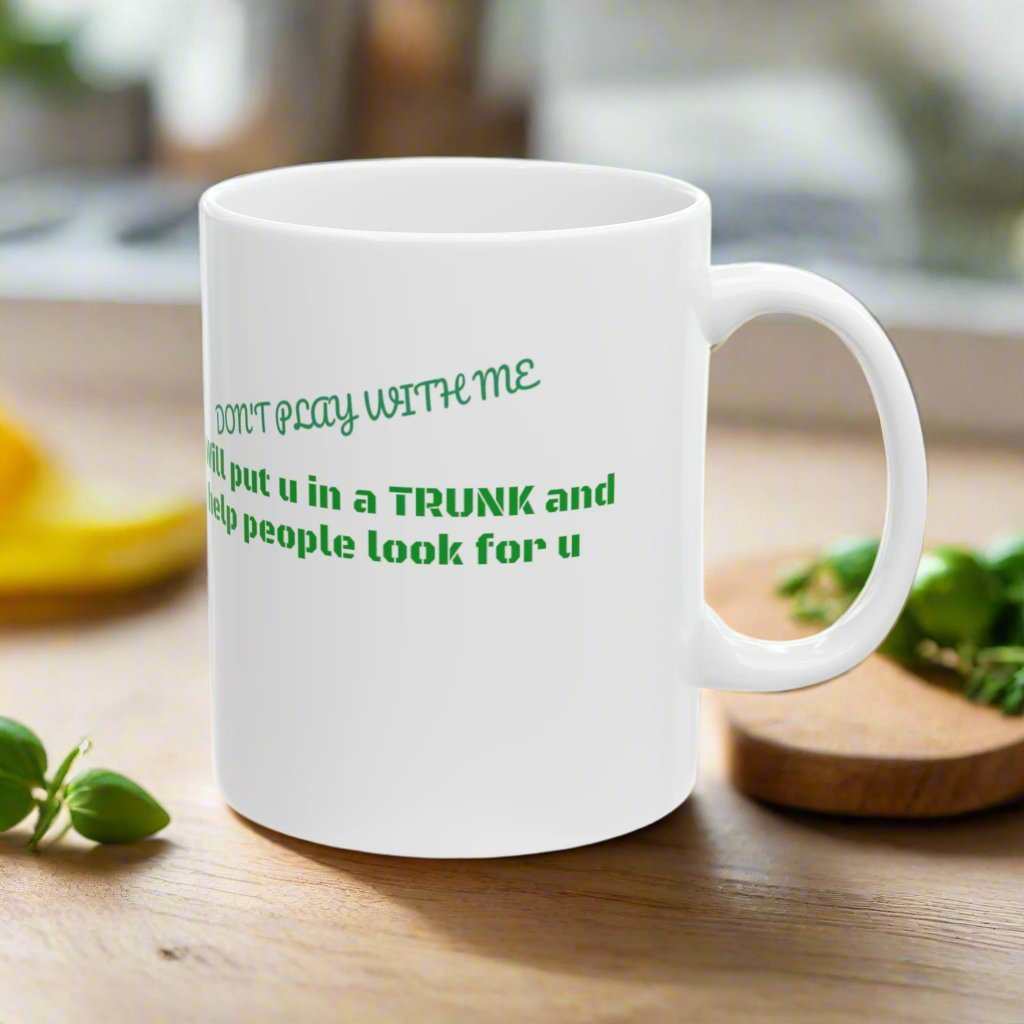 “Put You In A Trunk” 11oz Mug – Funny Dark Humor Coffee Mug Gift - WJMAPPAREL.COM
