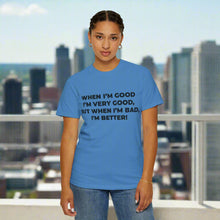 When I'm Good, I'm Very Good T