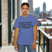 When I'm Good, I'm Very Good T