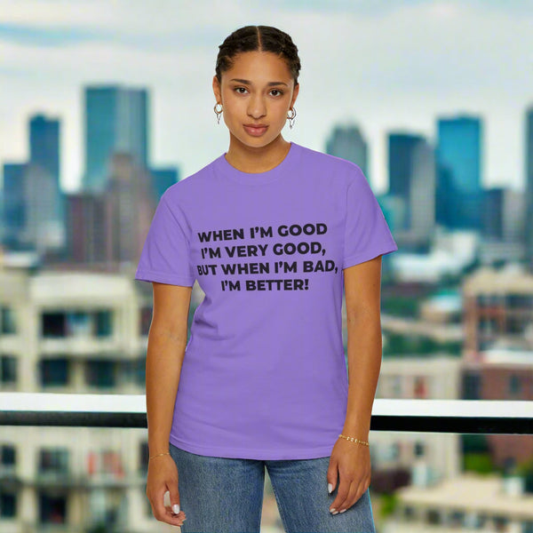 When I'm Good, I'm Very Good T