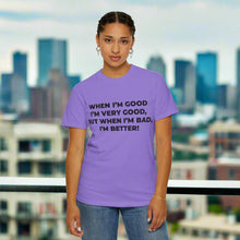 When I'm Good, I'm Very Good T