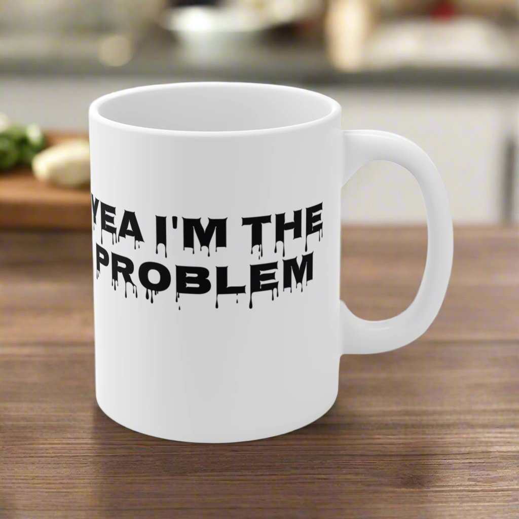Yea I’m The Problem 11oz Mug – Funny Sarcastic Coffee Mug Gift - WJMAPPAREL.COM