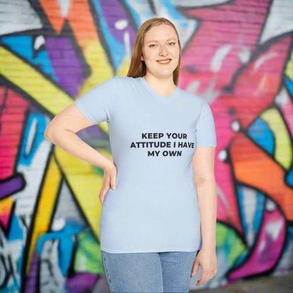 Keep Your Attitude I Have My Own T-Shirt – Bold Sarcastic Graphic Tee - WJMAPPAREL.COM