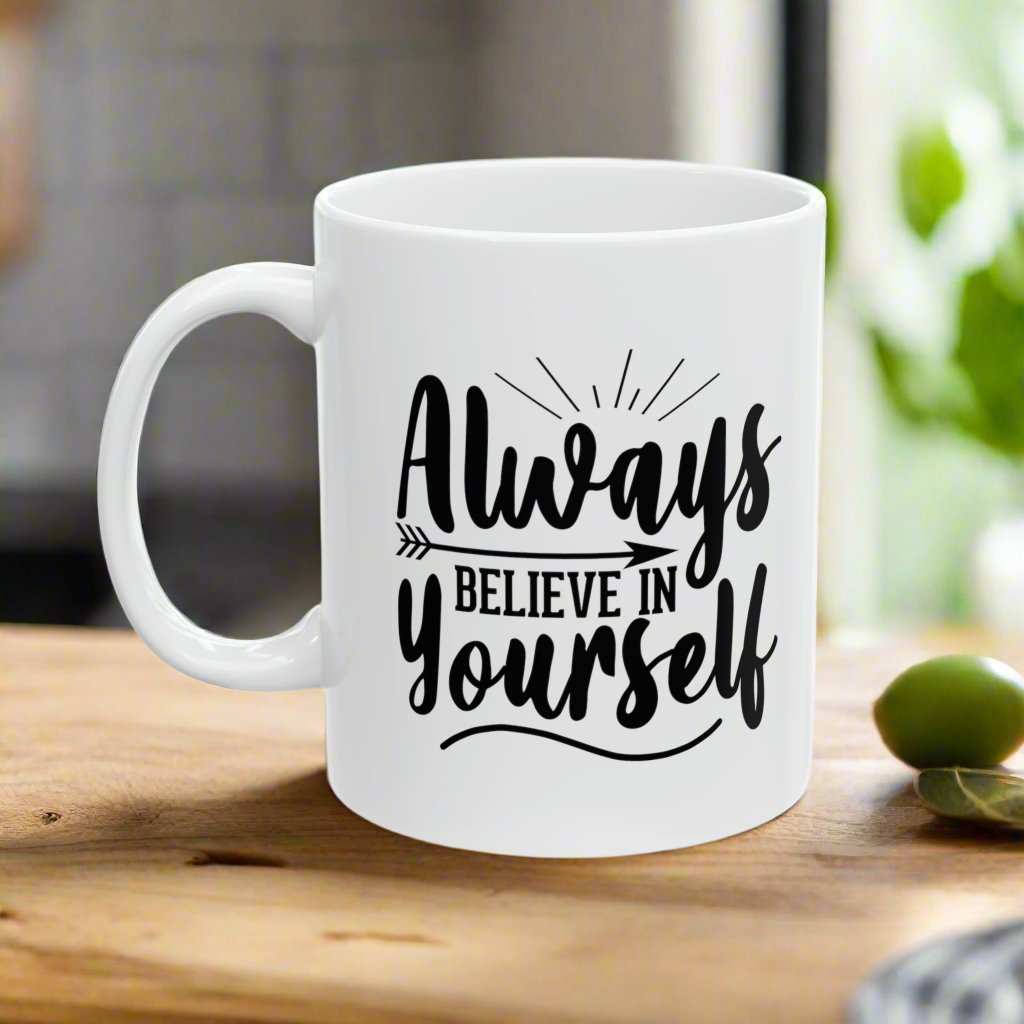 Always Believe In Yourself 11oz Mug – Inspirational Coffee Mug Gift - WJMAPPAREL.COM