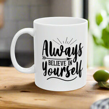 Always Believe In Yourself 11oz. Mug is the perfect companion for your