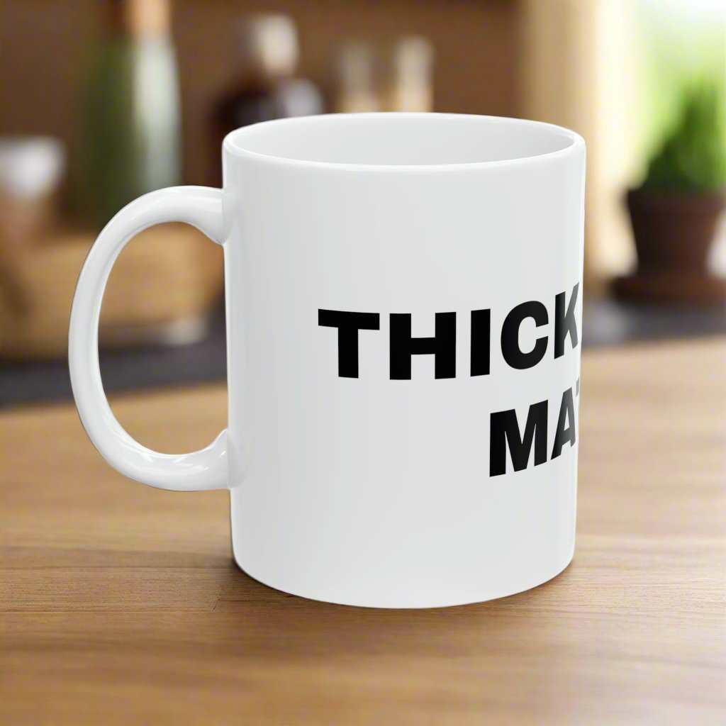 Thick Thighs Matter 11oz Mug – Bold Body Positive Coffee Mug Gift - WJMAPPAREL.COM