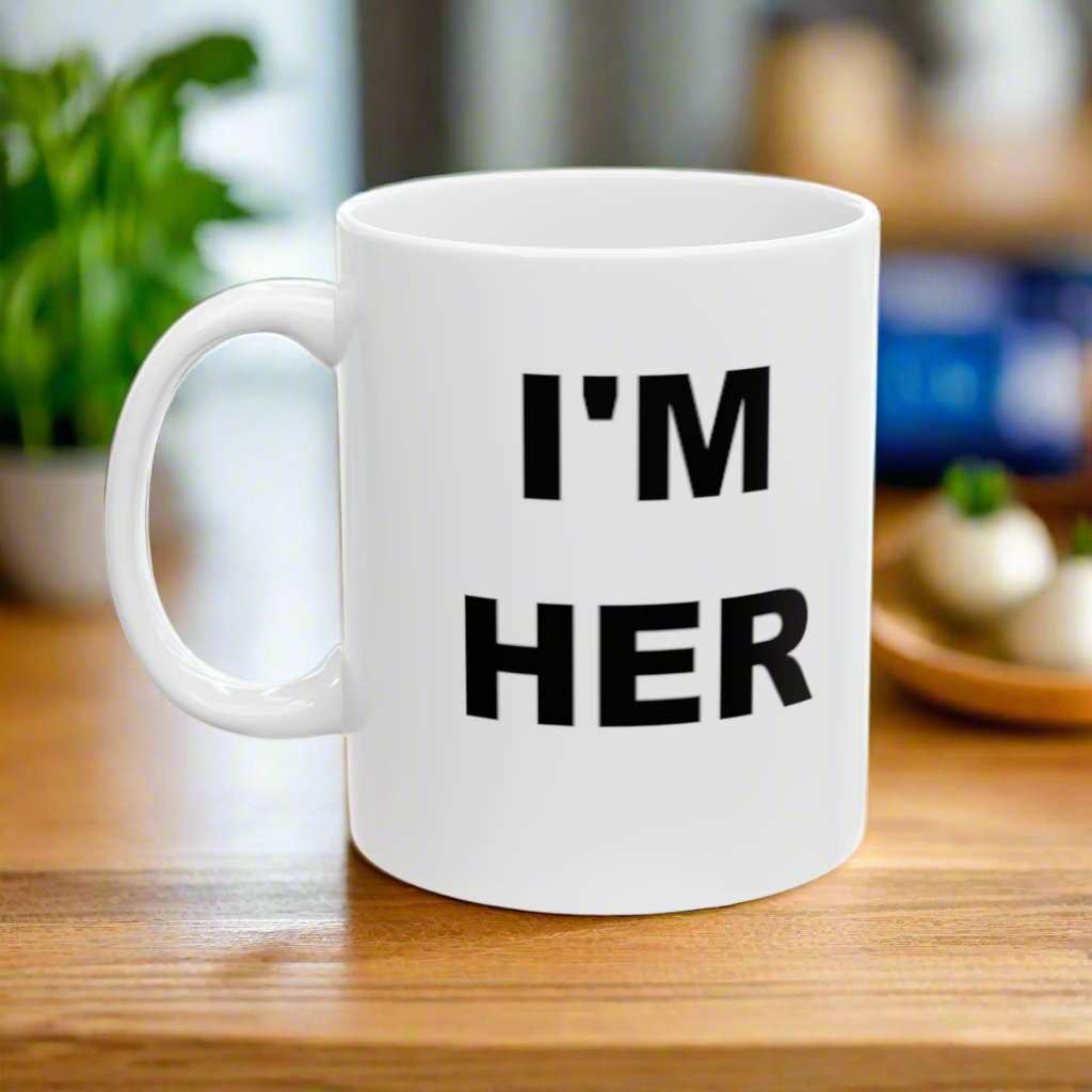 I’m Her 11oz Mug – Confident Statement Coffee Mug Gift - WJMAPPAREL.COM