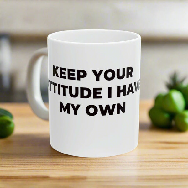 ATTITUDE MUG KEEP YOUR 11oz Ceramic Coffee Mug is the perfect companio