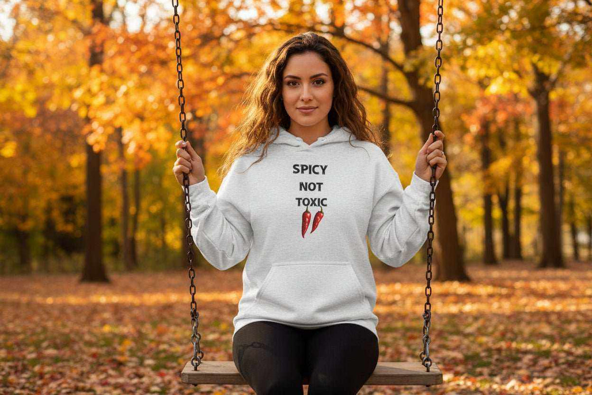 Spicy Not Toxic Hoodie – Bold Funny Statement Sweatshirt Gift - WJMAPPAREL.COM