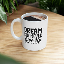 Dream Big Never Give Up 11oz Mug is perfect companion for your morning