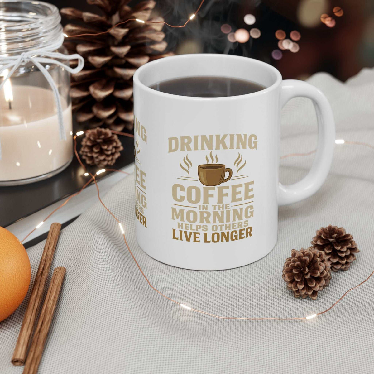 Drinking Coffee in the Morning Helps Others Live Longer Mug – Funny Coffee Lover Gift - WJMAPPAREL.COM