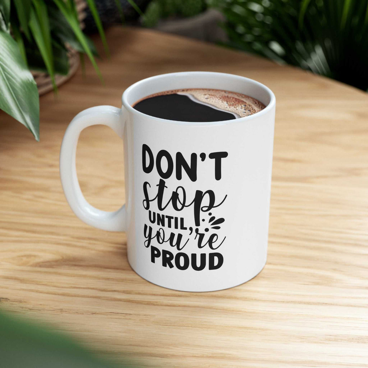 Don’t Stop Until You’re Proud 11oz Mug – Motivational Coffee Mug Gift - WJMAPPAREL.COM