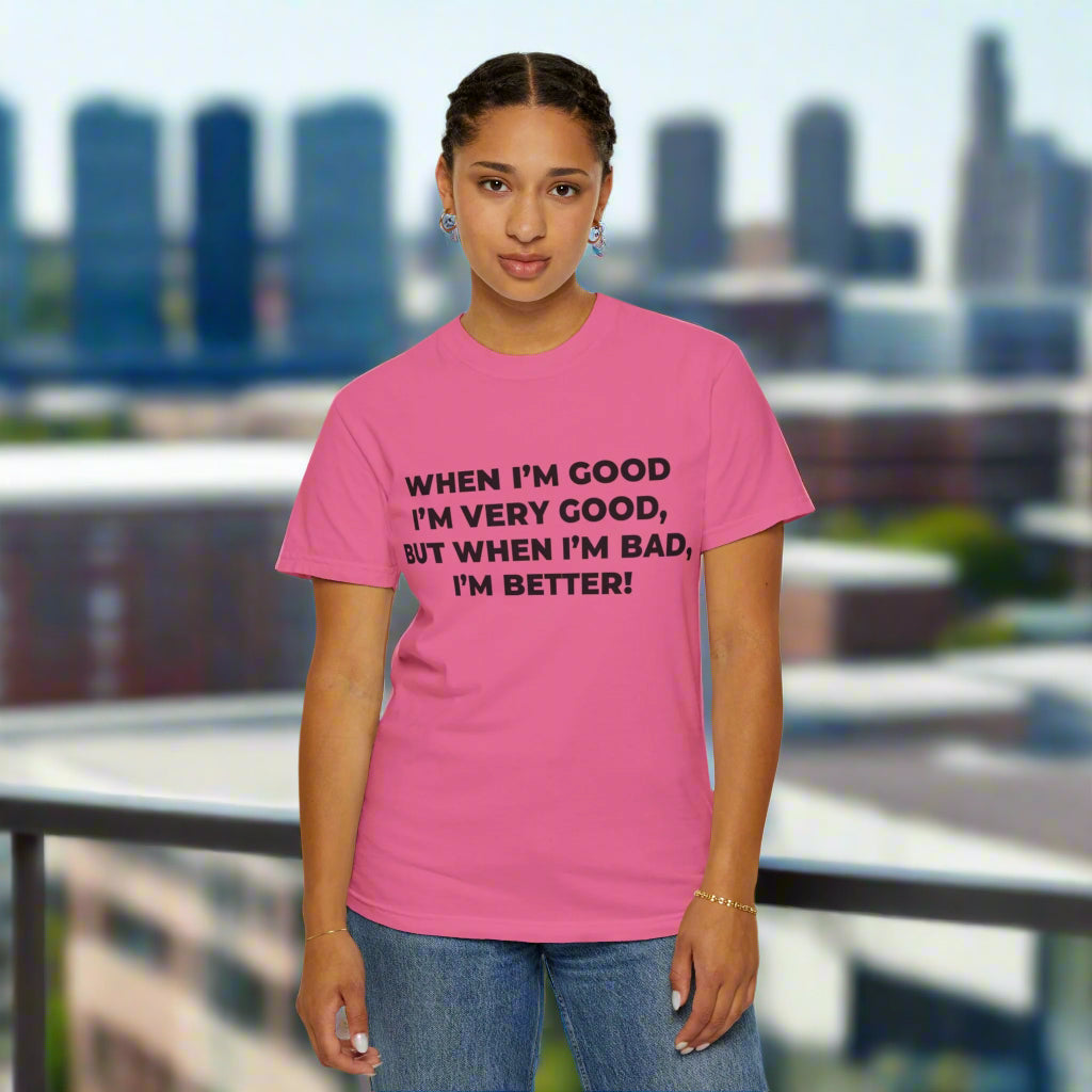 When I'm Good, I'm Very Good T