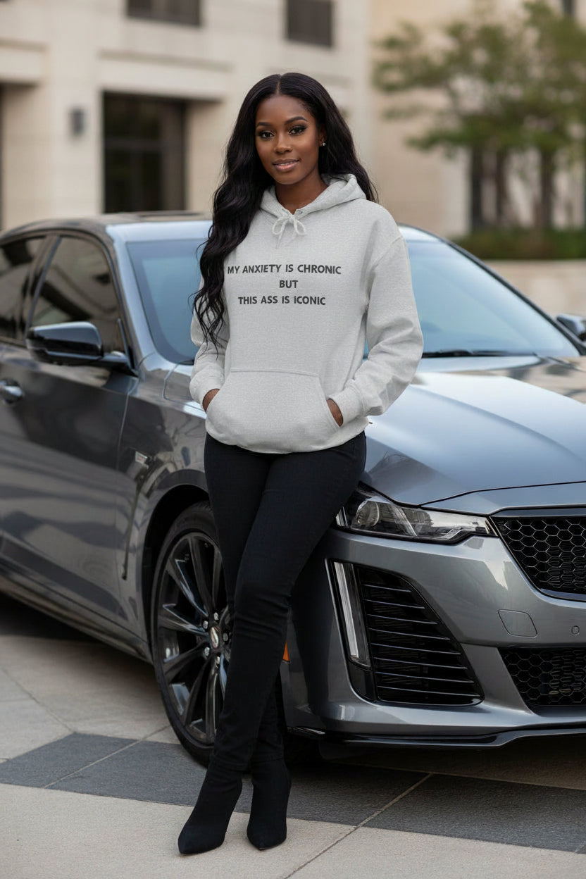 "My Anxiety Is Chronic Ass Is Iconic" Hoodie