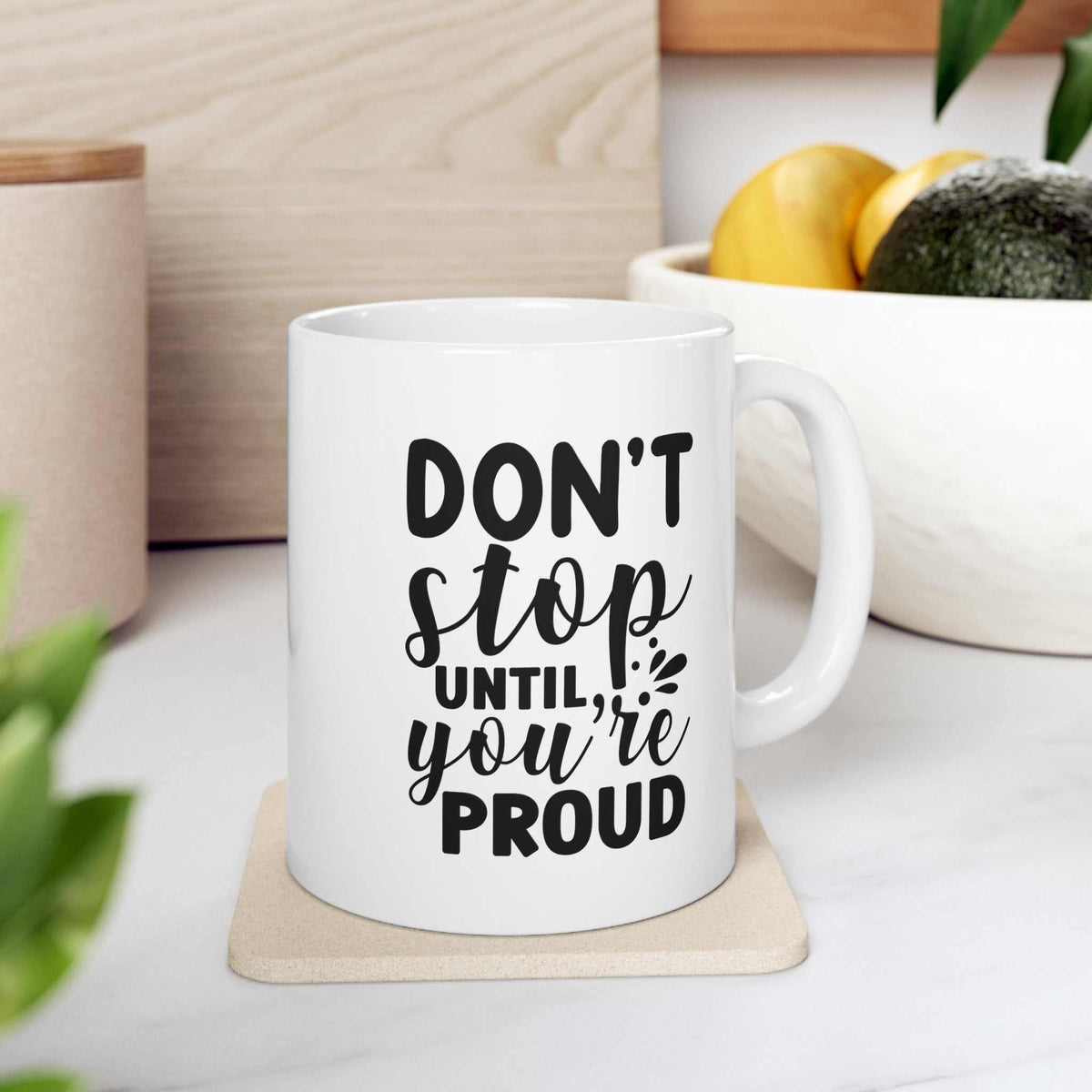 Don’t Stop Until You’re Proud 11oz Mug – Motivational Coffee Mug Gift - WJMAPPAREL.COM