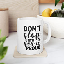 Proud 11oz Mug Don't Stop Until You're Proud 11oz Mug is the perfect 