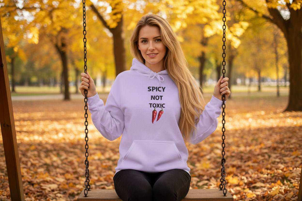 Spicy Not Toxic Hoodie – Bold Funny Statement Sweatshirt Gift - WJMAPPAREL.COM