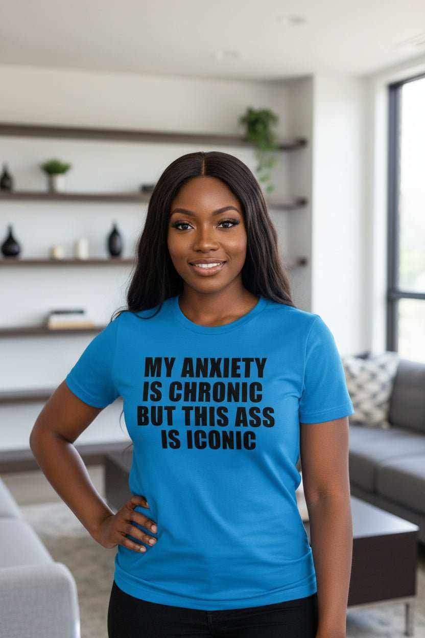 Funny Anxiety Shirt for Confident Women – My Anxiety Is Chronic But This Ass Is Iconic Graphic Tee - WJMAPPAREL.COM