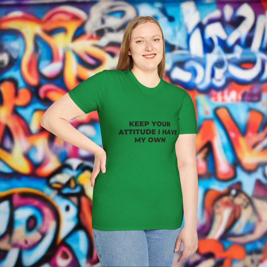 Keep Your Attitude I Have My Own t-shirt helps you experience perfect