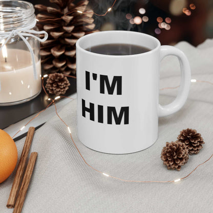 I’m Him 11oz Mug – Bold Confident Coffee Mug Gift for Men - WJMAPPAREL.COM