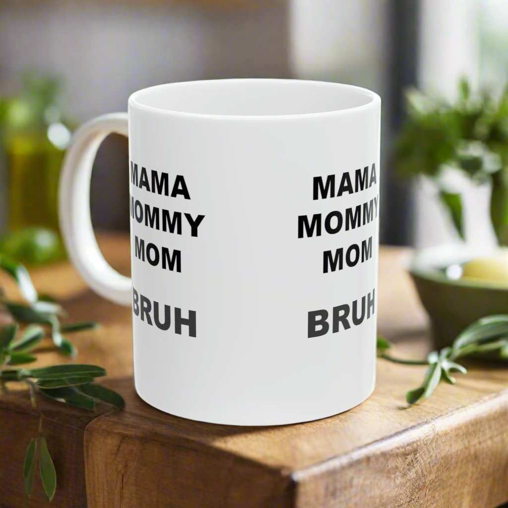 Mama Mommy Mom Bruh 11oz Mug – Funny Mom Coffee Mug Gift - WJMAPPAREL.COM