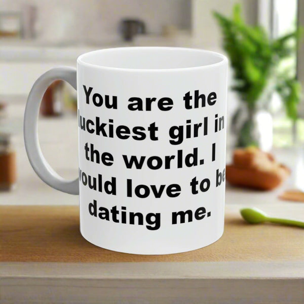 Luckiest Girl In The World Mug is the perfect companion for your morin