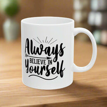 Always Believe In Yourself 11oz. Mug is the perfect companion for your