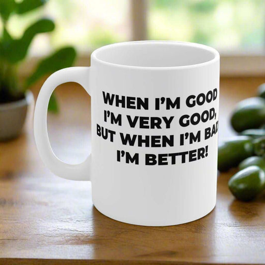 When I’m Good I’m Very Good Mug – Funny Quote Coffee Mug Gift - WJMAPPAREL.COM