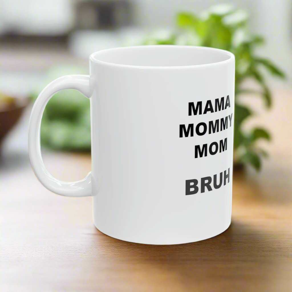 Mama Mommy Mom Bruh 11oz Mug – Funny Mom Coffee Mug Gift - WJMAPPAREL.COM