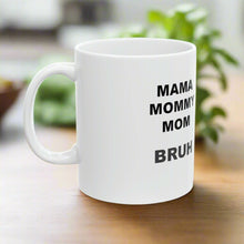 MAMA MOMMY MOM BRUH 11oz Mug is the perfect companion for your morning