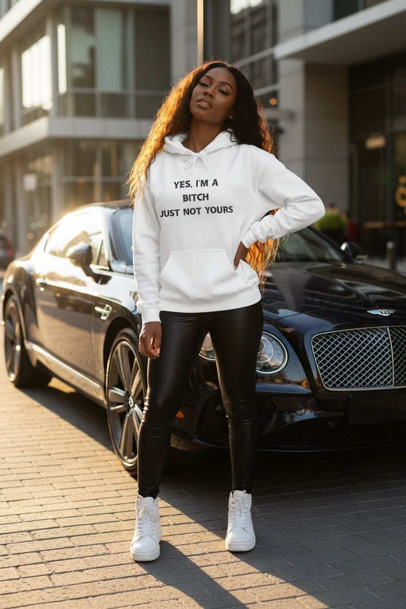 Yes I’m a Bitch Just Not Yours Hoodie – Funny Bold Statement Sweatshirt - WJMAPPAREL.COM