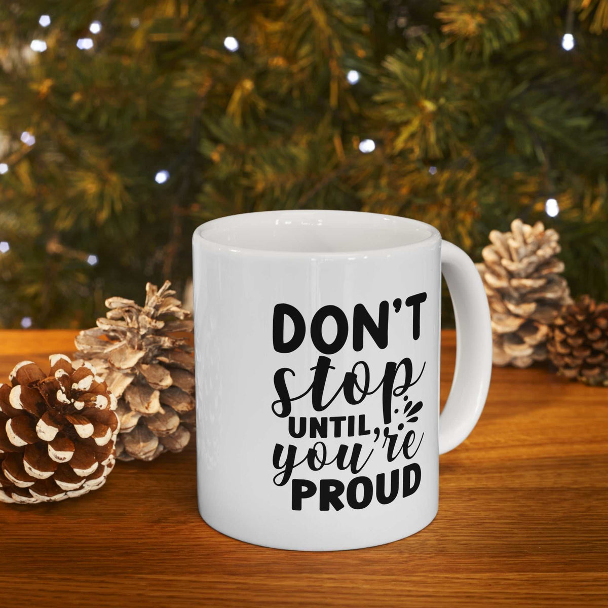 Don’t Stop Until You’re Proud 11oz Mug – Motivational Coffee Mug Gift - WJMAPPAREL.COM