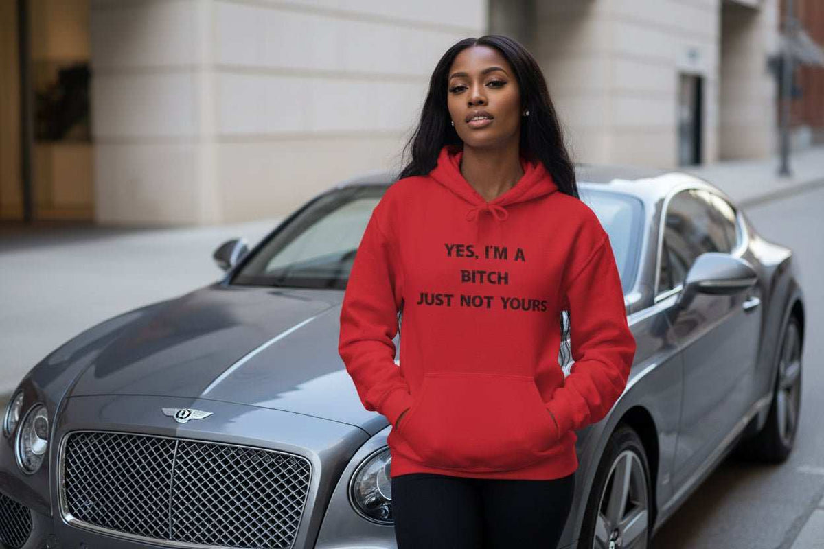 Yes I’m a Bitch Just Not Yours Hoodie – Funny Bold Statement Sweatshirt - WJMAPPAREL.COM