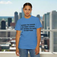 When I'm Good, I'm Very Good T