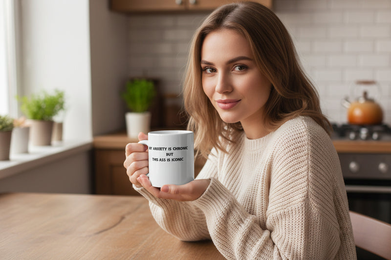 "My Anxiety Is Chronic Ass Iconic " 11oz. Mug