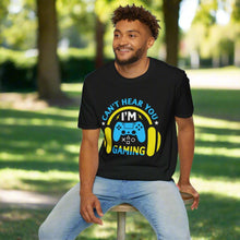 Can't Hear You I'm Gaming t-shirt helps you experience the perfect ble