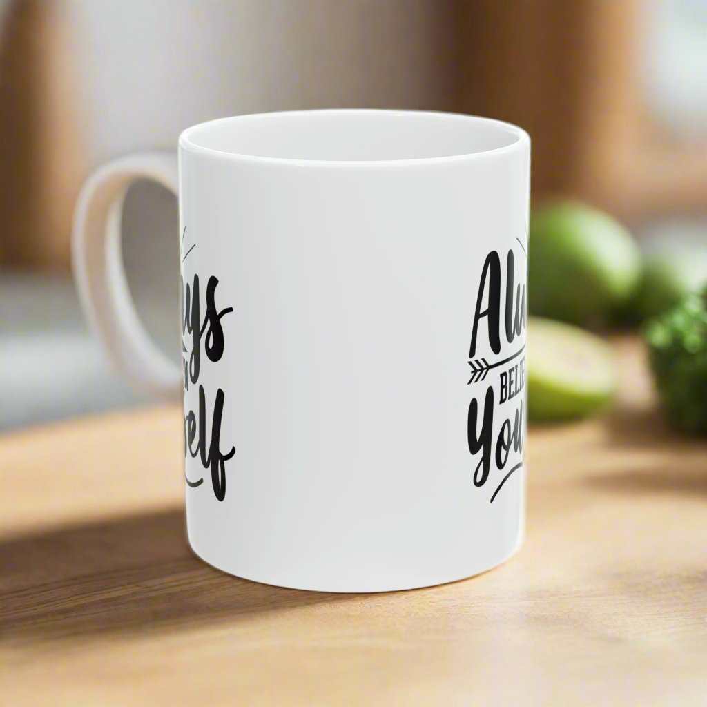 Always Believe In Yourself 11oz Mug – Inspirational Coffee Mug Gift - WJMAPPAREL.COM