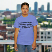 When I'm Good, I'm Very Good T