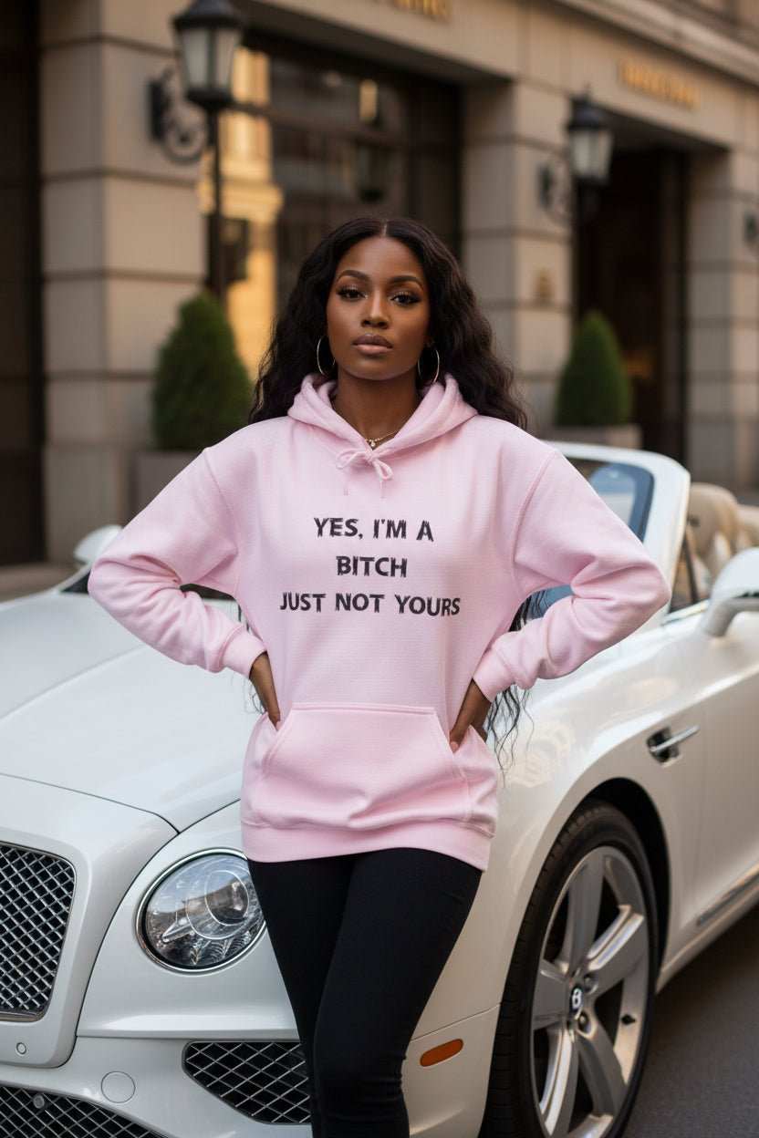 Yes I’m a Bitch Just Not Yours Hoodie – Funny Bold Statement Sweatshirt - WJMAPPAREL.COM