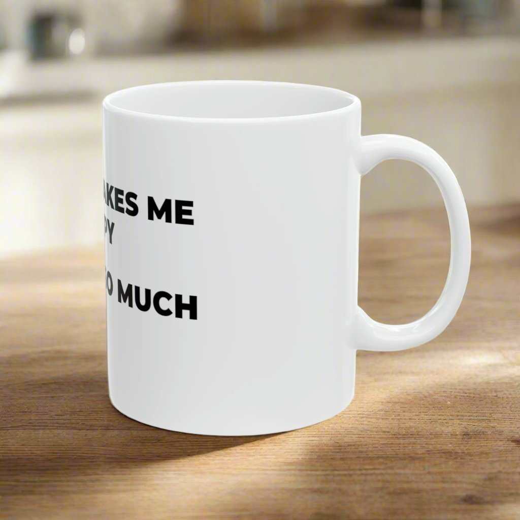 Coffee Makes Me Happy 11oz Mug – Funny Coffee Lover Gift - WJMAPPAREL.COM