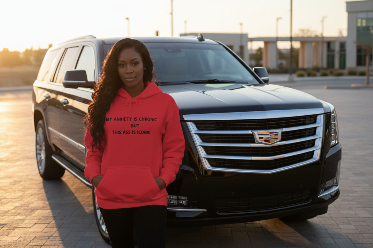"My Anxiety Is Chronic Ass Is Iconic" Hoodie