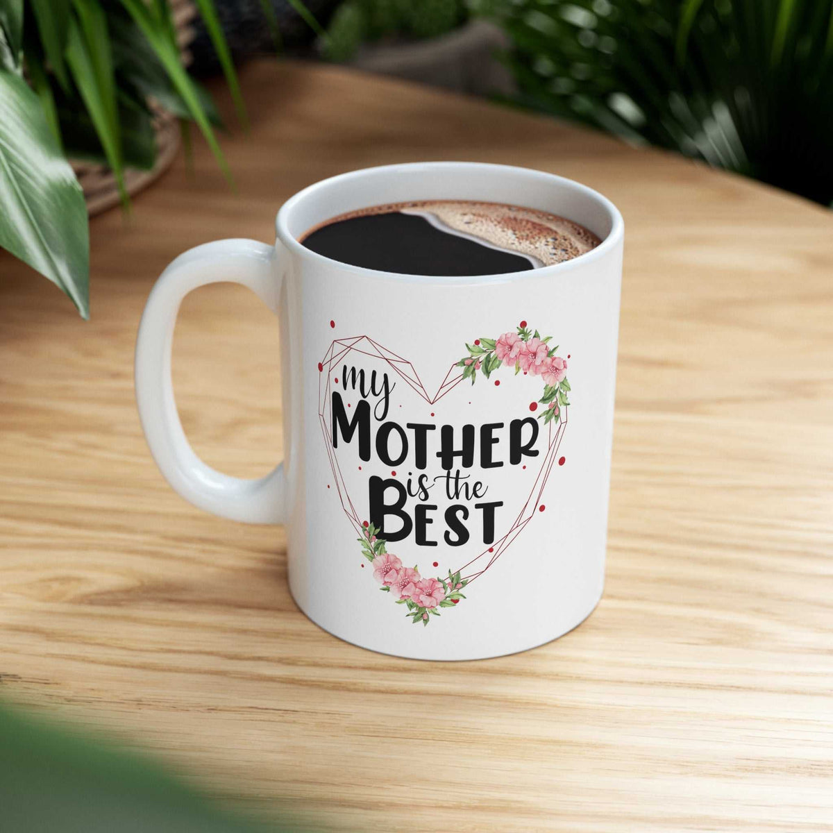 My Mother Is The Best 11oz Mug – Mother’s Day Coffee Mug Gift - WJMAPPAREL.COM
