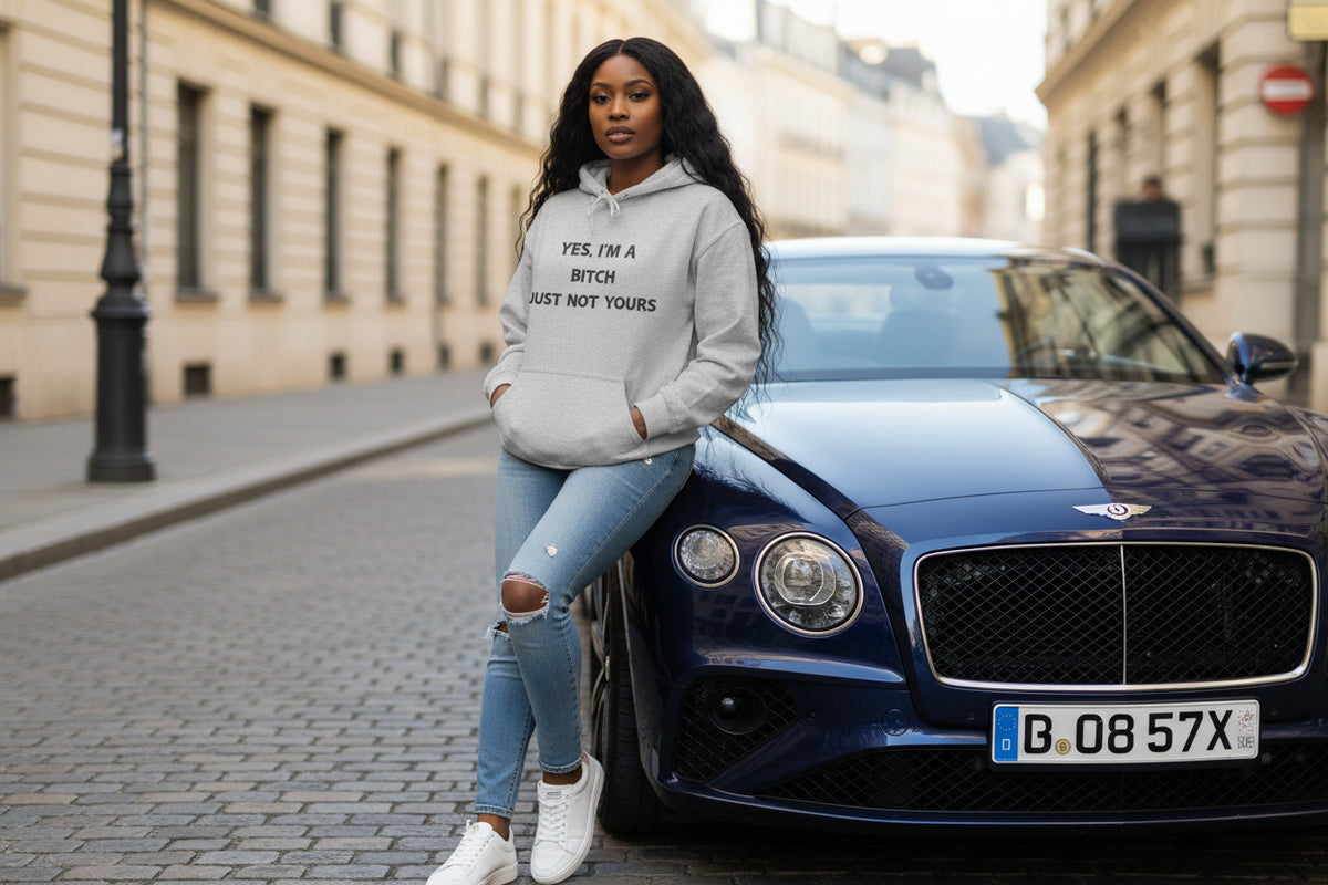 Hoodie - "Yes, I’m a Bitch Just Not Yours"