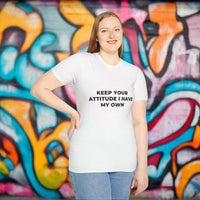 Keep Your Attitude I Have My Own t-shirt helps you experience perfect