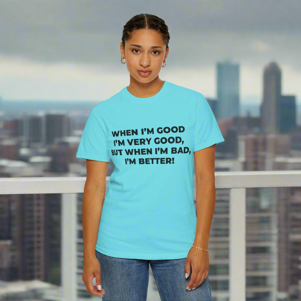 When I'm Good, I'm Very Good T