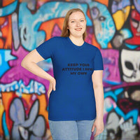 Keep Your Attitude I Have My Own t-shirt helps you experience perfect