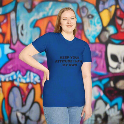 Keep Your Attitude I Have My Own T-Shirt – Bold Sarcastic Graphic Tee - WJMAPPAREL.COM