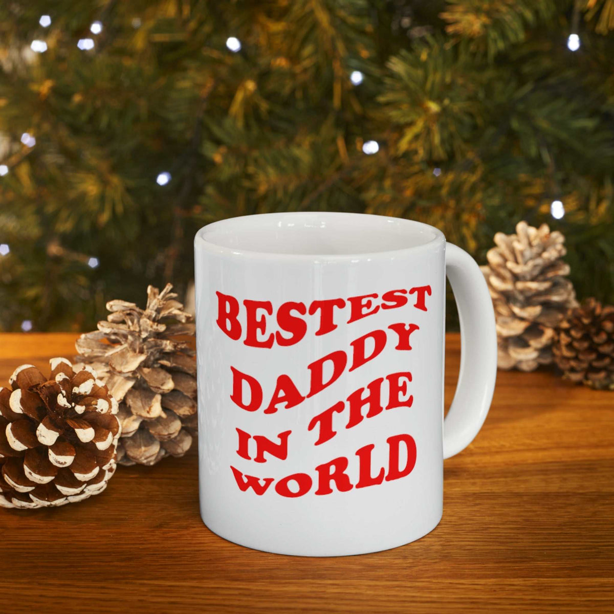 Bestest Daddy In The World 11oz Mug – Father’s Day Coffee Mug Gift - WJMAPPAREL.COM