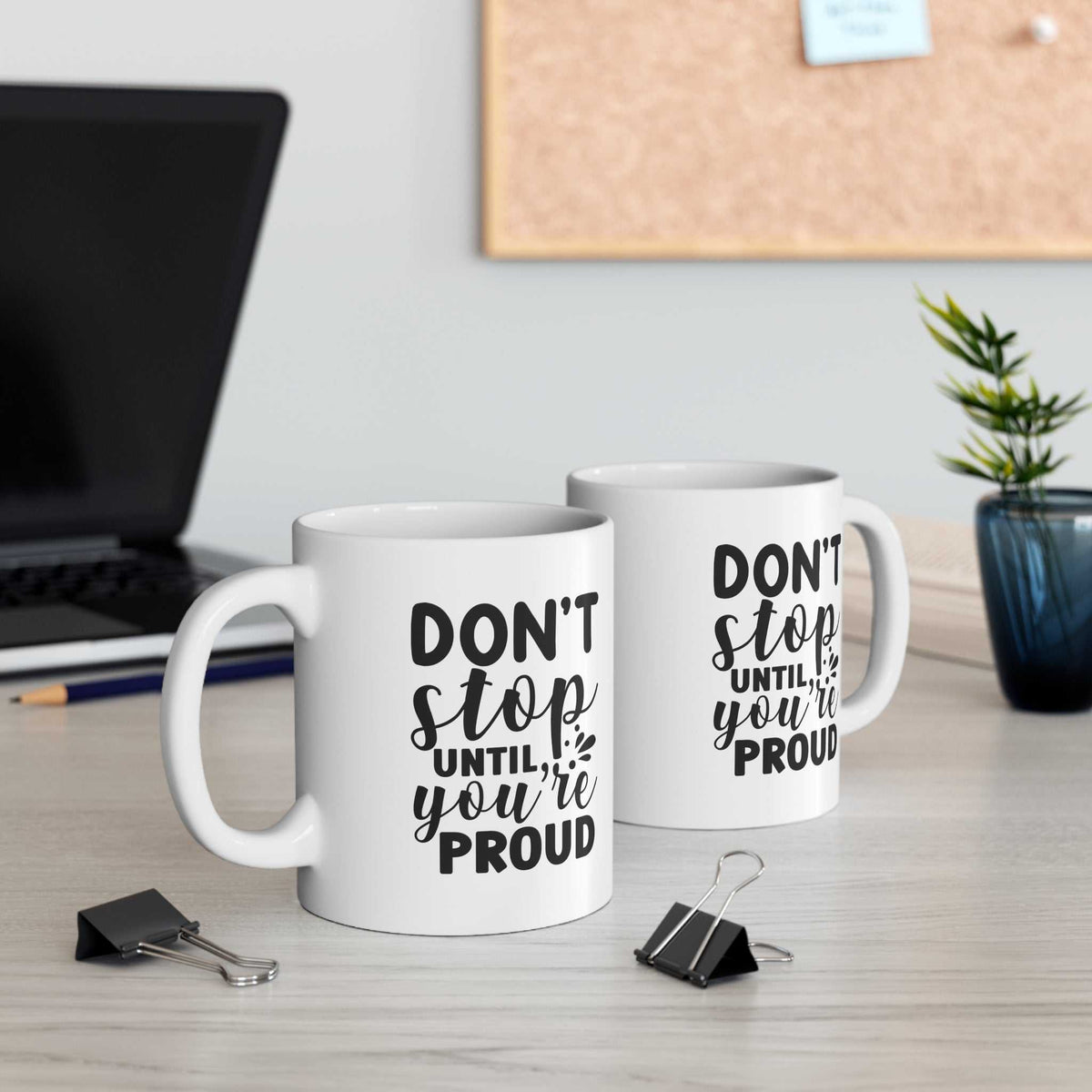 Don’t Stop Until You’re Proud 11oz Mug – Motivational Coffee Mug Gift - WJMAPPAREL.COM